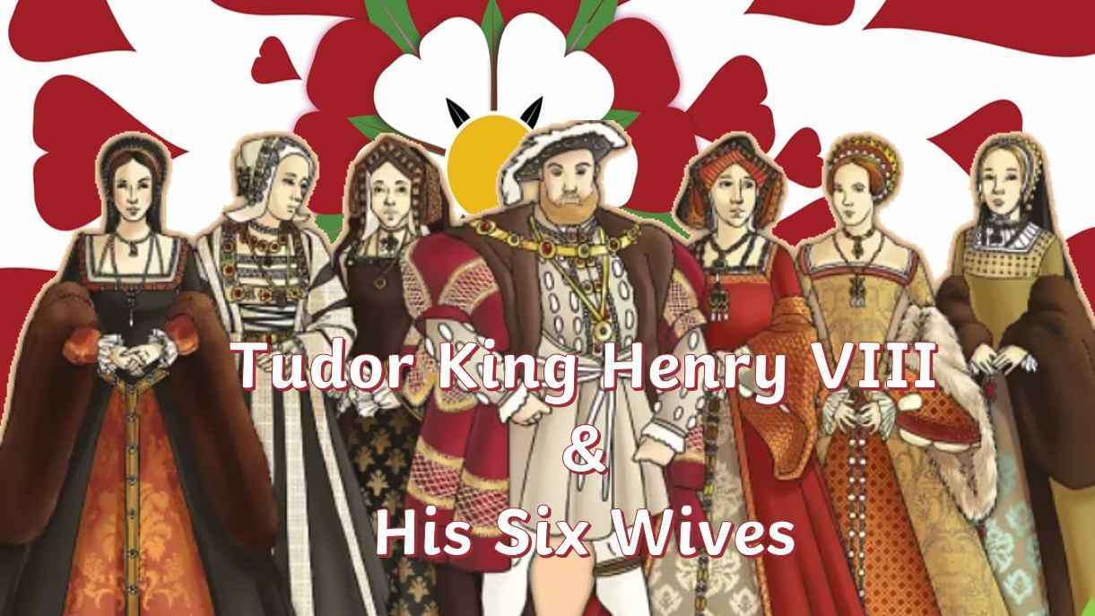 An introduction to Tudor King Henry VIII and His Six wives (7 to 11)